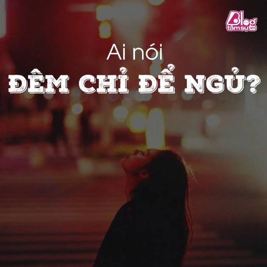 Ai nói đêm chỉ đợi ngủ?