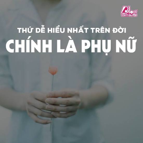 Thứ dễ hiểu nhất trên đời này chính là phụ nữ